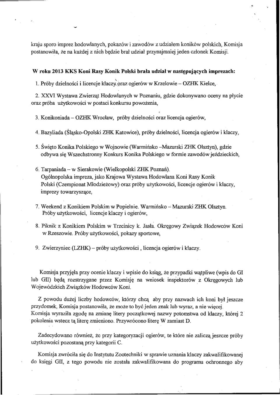 XXVI Wystawa Zwierząt Hodowlanych w Poznaniu, gdzie dokonywano oceny na płycie oraz próba uż3^kowości w postaci konkursu powożenia, 3.