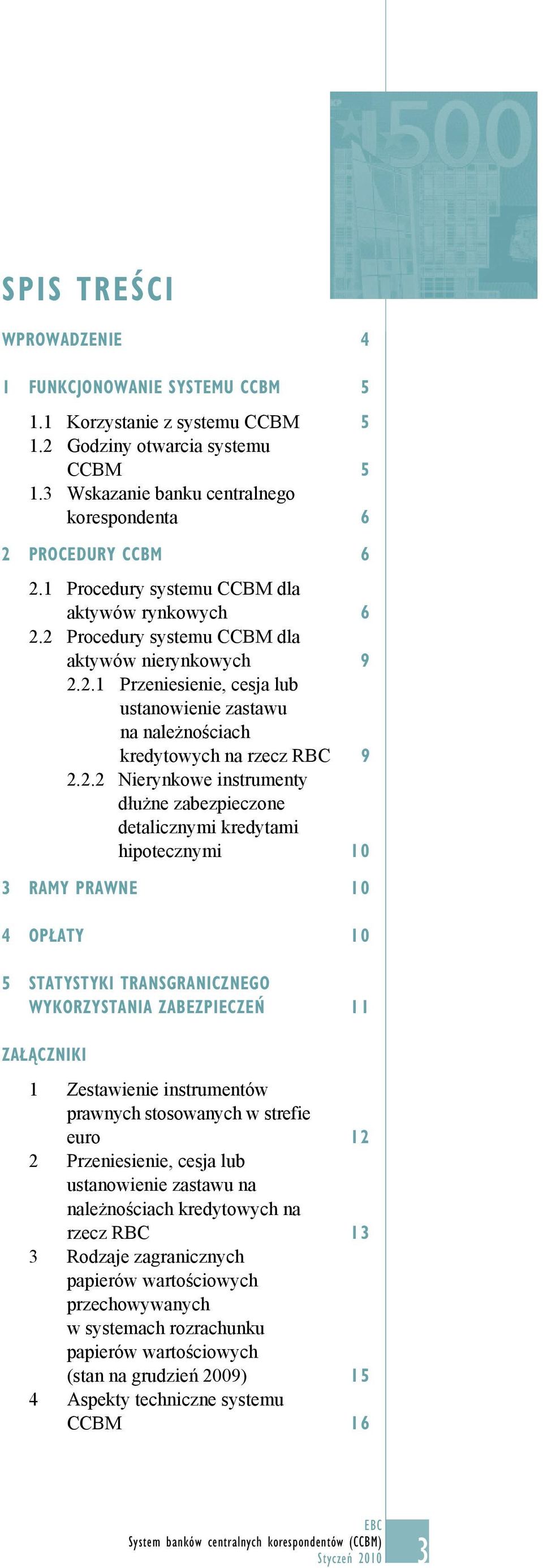 2.2 Nierynkowe instrumenty dłużne zabezpieczone detalicznymi kredytami hipotecznymi 10 3 RAMY PRAWNE 10 4 OPŁATY 10 5 STATYSTYKI TRANSGRANICZNEGO WYKORZYSTANIA ZABEZPIECZEŃ 11 ZAŁĄCZNIKI 1