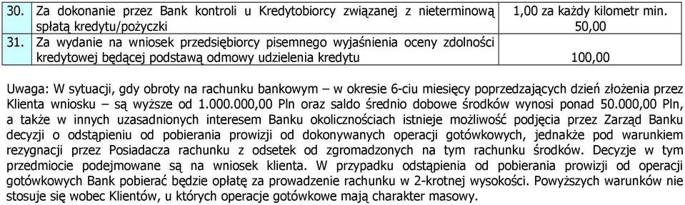 6-ciu miesięcy poprzedzających dzień złoŝenia przez Klienta wniosku są wyŝsze od 1.000.000,00 Pln oraz saldo średnio dobowe środków wynosi ponad 50.