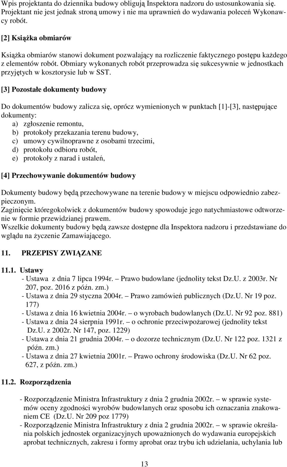 Obmiary wykonanych robót przeprowadza się sukcesywnie w jednostkach przyjętych w kosztorysie lub w SST.