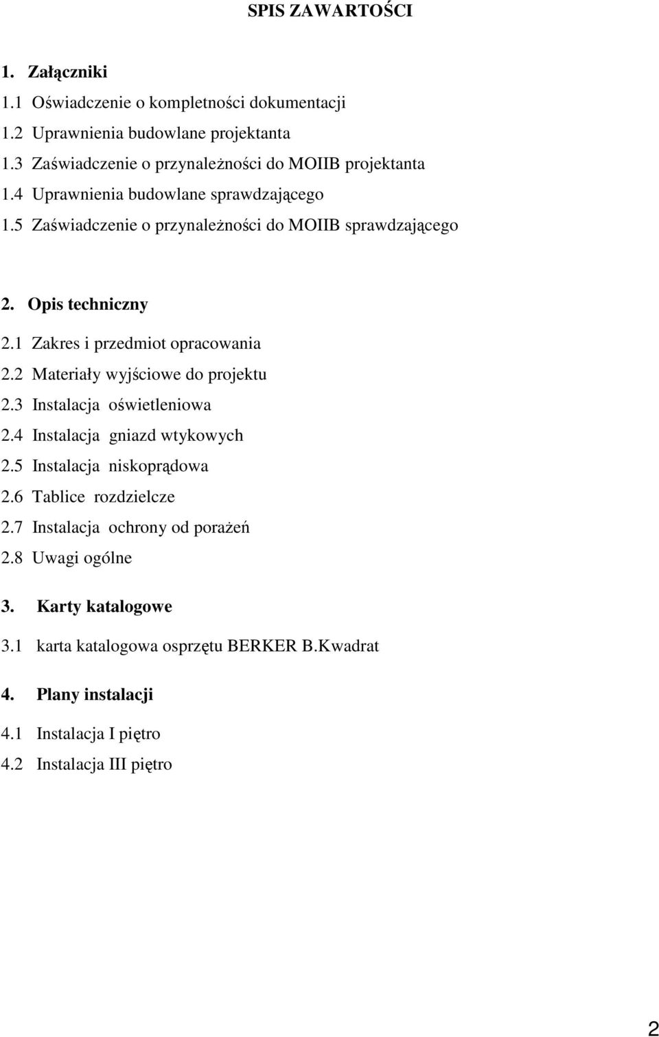 Opis techniczny 2.1 Zakres i przedmiot opracowania 2.2 Materiały wyjciowe do projektu 2.3 Instalacja owietleniowa 2.4 Instalacja gniazd wtykowych 2.