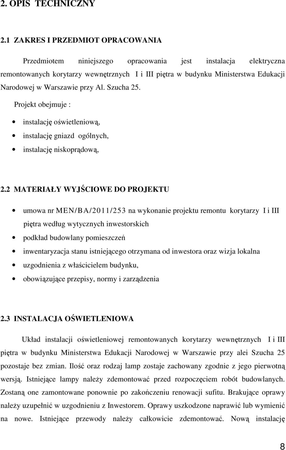 Warszawie przy Al. Szucha 25. Projekt obejmuje : instalacj owietleniow, instalacj gniazd ogólnych, instalacj niskoprdow, 2.