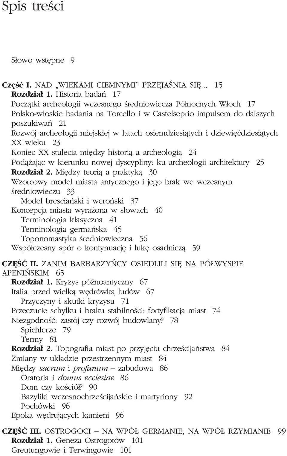 w latach osiemdziesi¹tych i dziewiêædziesi¹tych XX wieku 23 Koniec XX stulecia miêdzy histori¹ a archeologi¹ 24 Pod¹ aj¹c w kierunku nowej dyscypliny: ku archeologii architektury 25 Rozdzia³ 2.