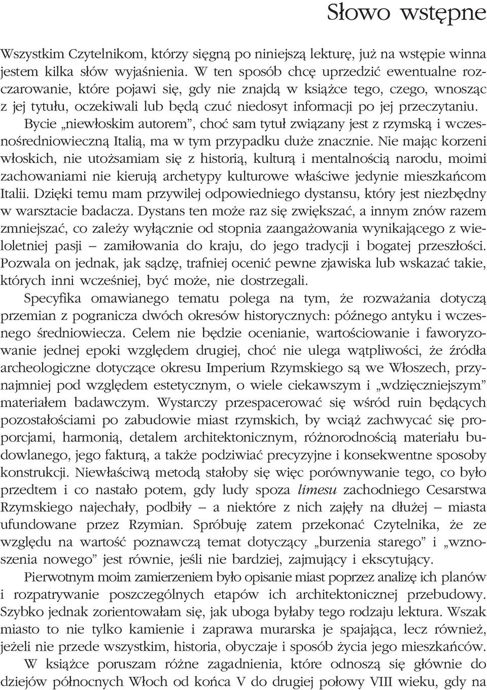 Bycie niew³oskim autorem, choæ sam tytu³ zwi¹zany jest z rzymsk¹ i wczesnoœredniowieczn¹ Itali¹, ma w tym przypadku du e znacznie.