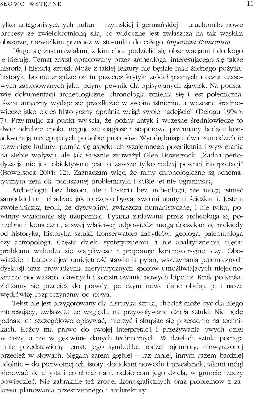 Temat zosta³ opracowany przez archeologa, interesuj¹cego siê tak e histori¹ i histori¹ sztuki.