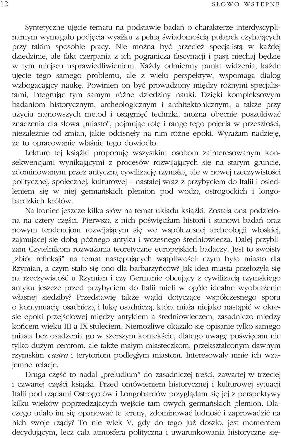 Ka dy odmienny punkt widzenia, ka de ujêcie tego samego problemu, ale z wielu perspektyw, wspomaga dialog wzbogacaj¹cy naukê.