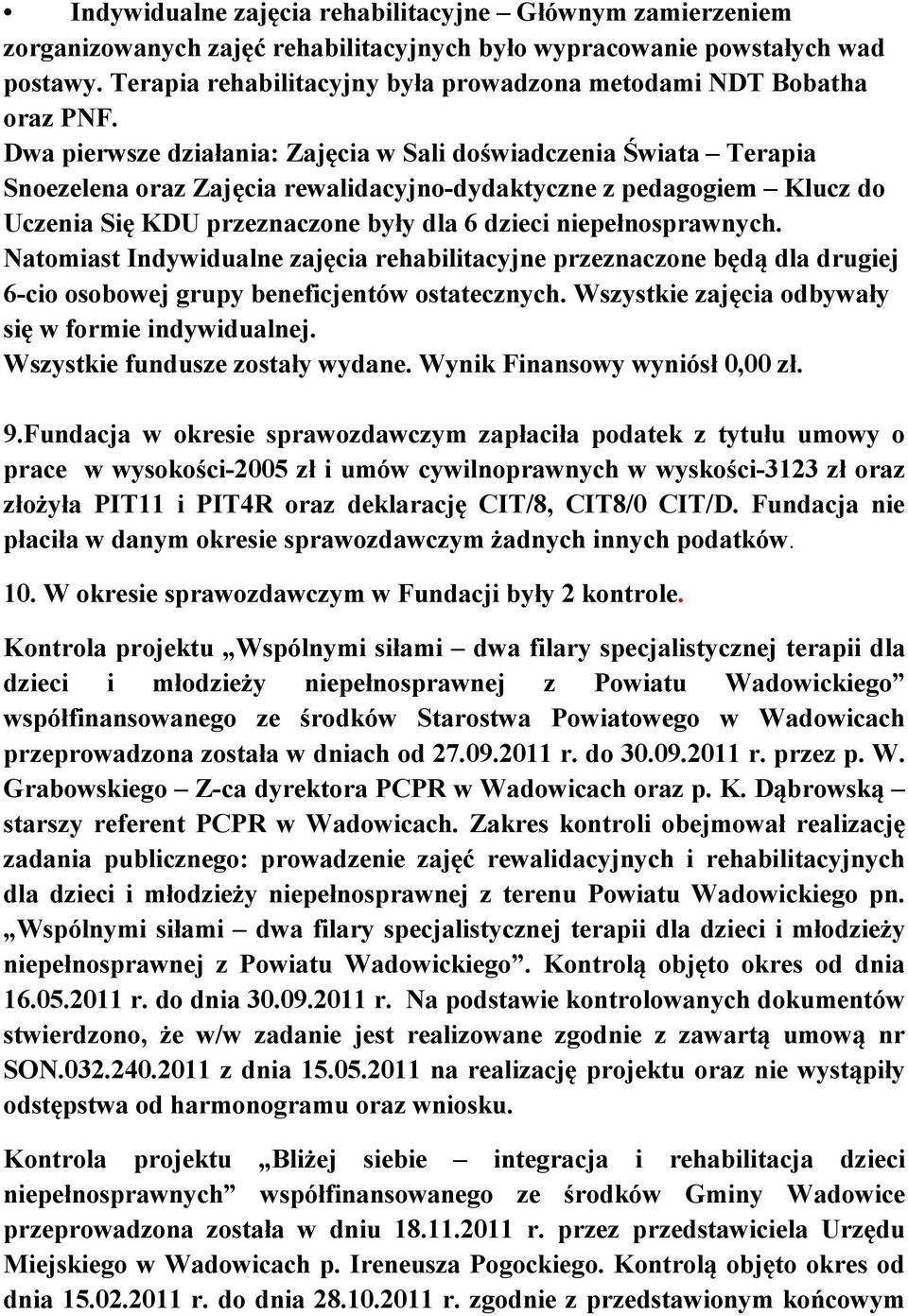 Dwa pierwsze działania: Zajęcia w Sali doświadczenia Świata Terapia Snoezelena oraz Zajęcia rewalidacyjno-dydaktyczne z pedagogiem Klucz do Uczenia Się KDU przeznaczone były dla 6 dzieci