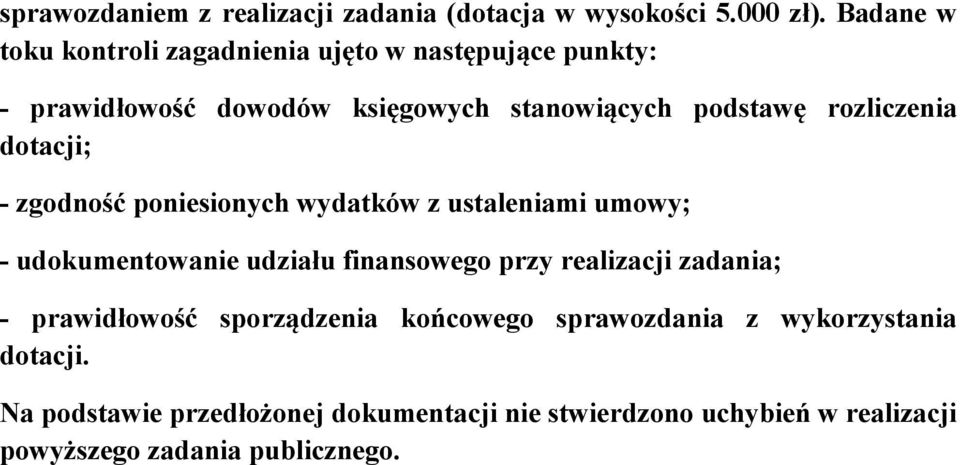 rozliczenia dotacji; - zgodność poniesionych wydatków z ustaleniami umowy; - udokumentowanie udziału finansowego przy