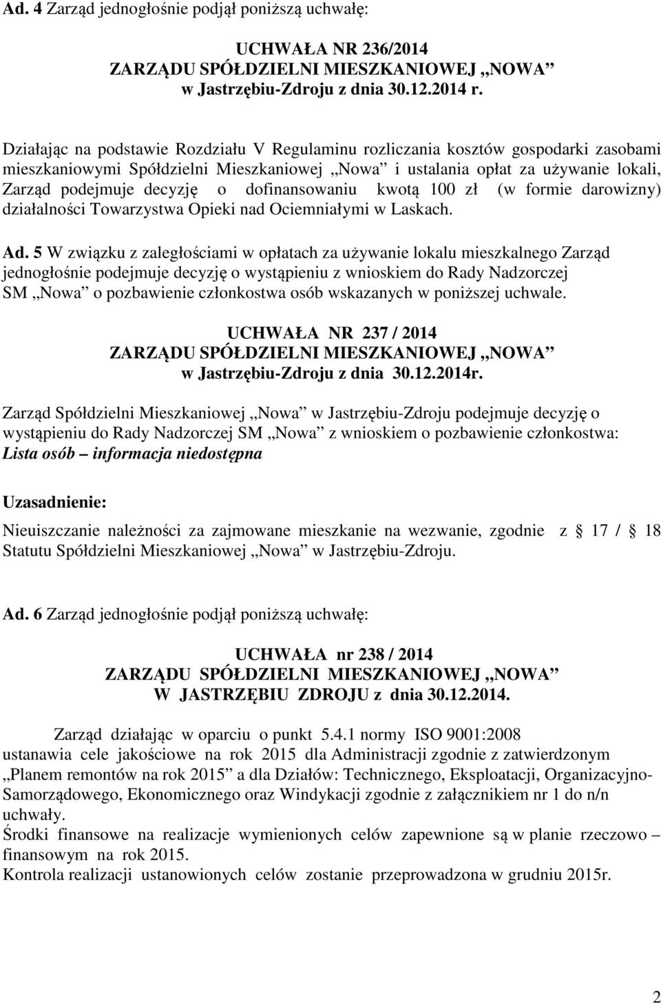 dofinansowaniu kwotą 100 zł (w formie darowizny) działalności Towarzystwa Opieki nad Ociemniałymi w Laskach. Ad.