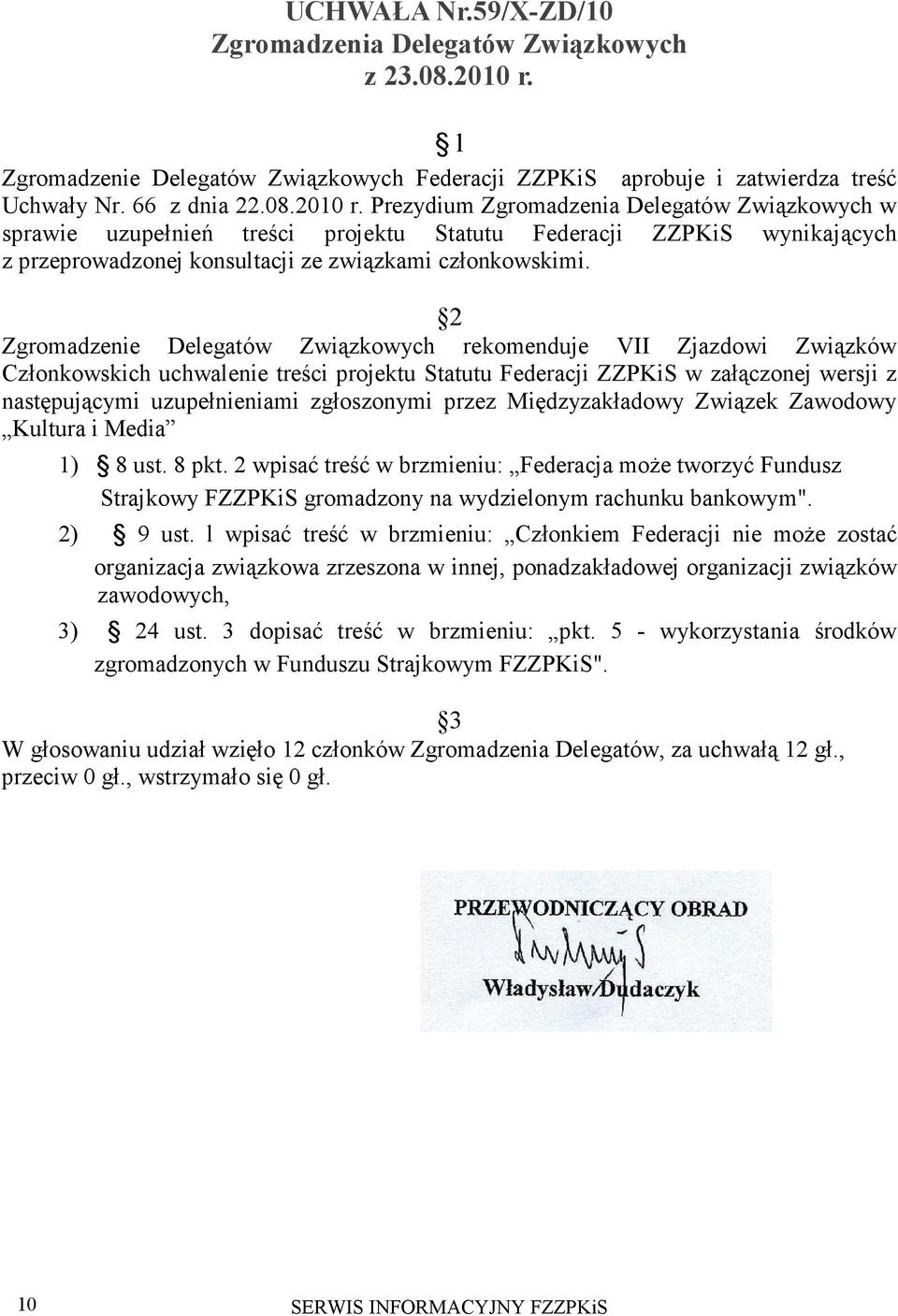 Prezydium Zgromadzenia Delegatów Związkowych w sprawie uzupełnień treści projektu Statutu Federacji ZZPKiS wynikających z przeprowadzonej konsultacji ze związkami członkowskimi.