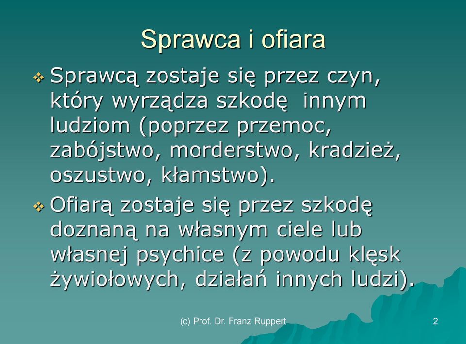 Ofiarą zostaje się przez szkodę doznaną na własnym ciele lub własnej psychice