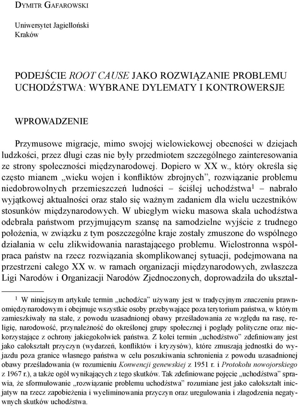 , który określa się często mianem wieku wojen i konfliktów zbrojnych, rozwiązanie problemu niedobrowolnych przemieszczeń ludności ściślej uchodźstwa 1 nabrało wyjątkowej aktualności oraz stało się