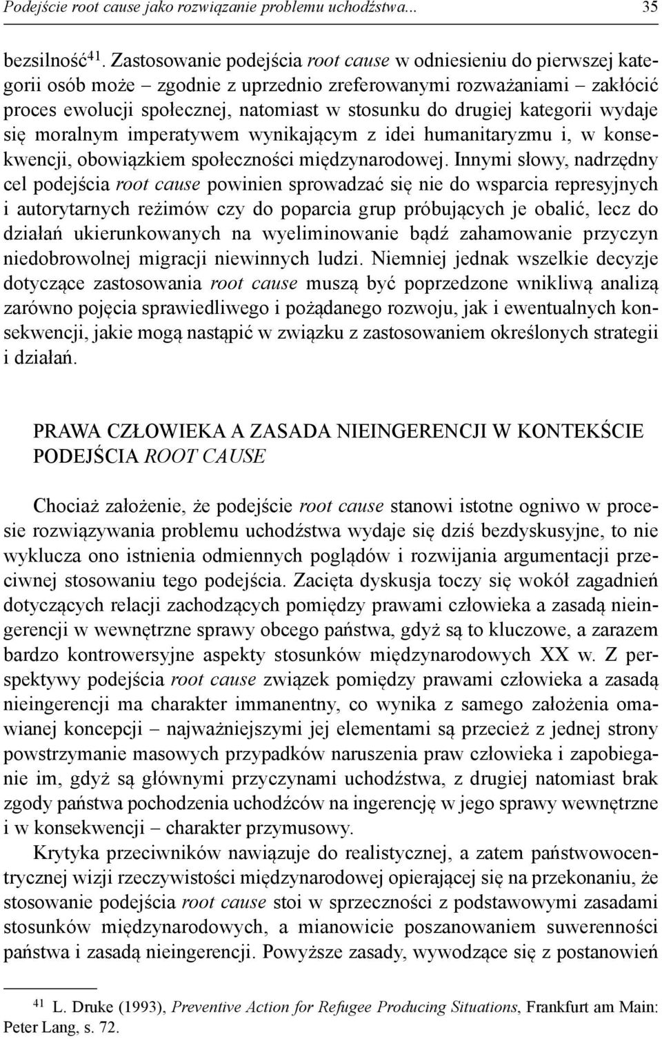 kategorii wydaje się moralnym imperatywem wynikającym z idei humanitaryzmu i, w konsekwencji, obowiązkiem społeczności międzynarodowej.