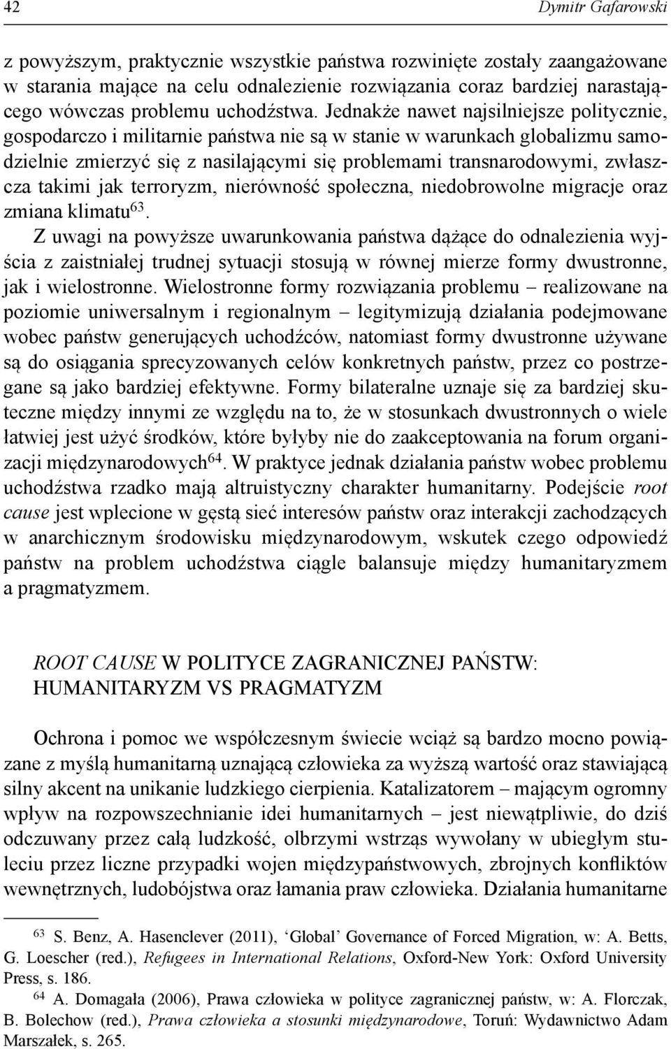 Jednakże nawet najsilniejsze politycznie, gospodarczo i militarnie państwa nie są w stanie w warunkach globalizmu samodzielnie zmierzyć się z nasilającymi się problemami transnarodowymi, zwłaszcza