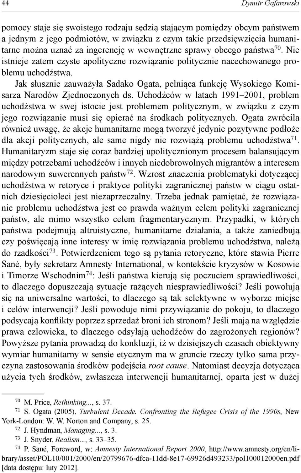 Jak słusznie zauważyła Sadako Ogata, pełniąca funkcję Wysokiego Komisarza Narodów Zjednoczonych ds.