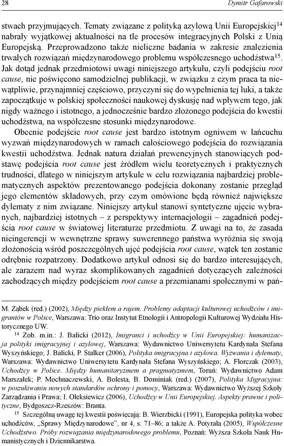 Jak dotąd jednak przedmiotowi uwagi niniejszego artykułu, czyli podejściu root cause, nie poświęcono samodzielnej publikacji, w związku z czym praca ta niewątpliwie, przynajmniej częściowo, przyczyni