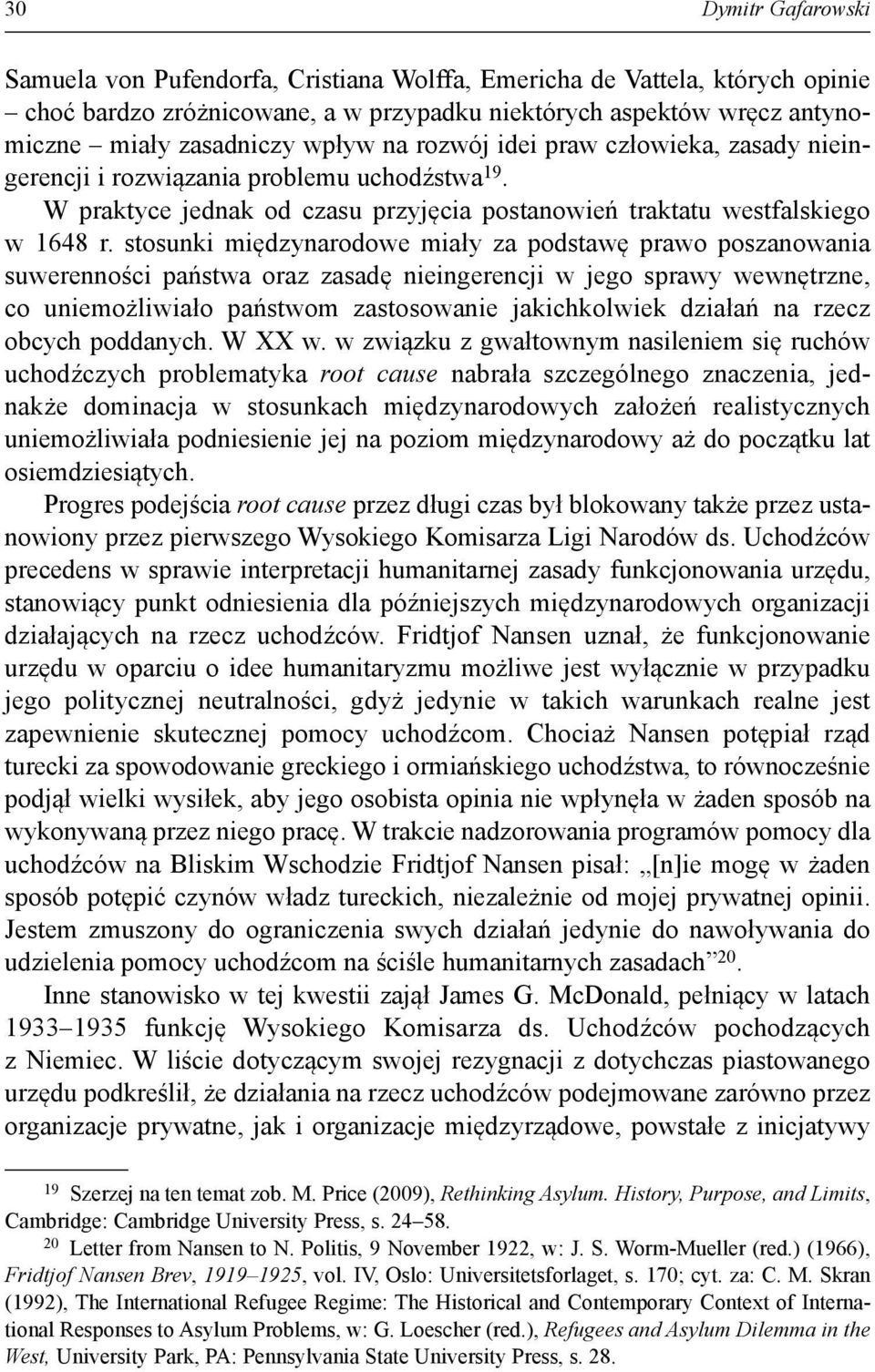 stosunki międzynarodowe miały za podstawę prawo poszanowania suwerenności państwa oraz zasadę nieingerencji w jego sprawy wewnętrzne, co uniemożliwiało państwom zastosowanie jakichkolwiek działań na