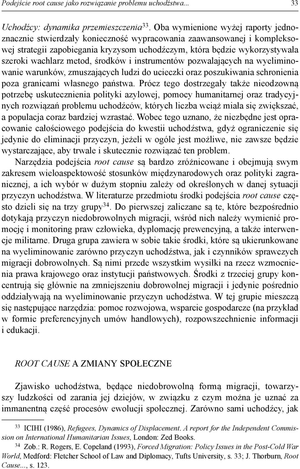 metod, środków i instrumentów pozwalających na wyeliminowanie warunków, zmuszających ludzi do ucieczki oraz poszukiwania schronienia poza granicami własnego państwa.