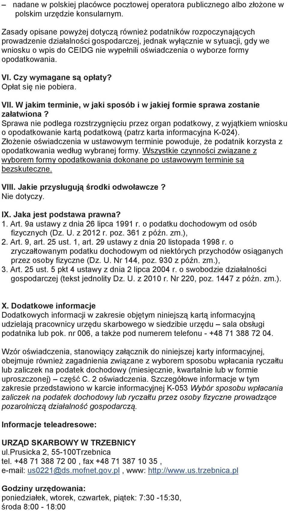 formy opodatkowania. VI. Czy wymagane s opłaty? Opłat si nie pobiera. VII. W jakim terminie, w jaki sposób i w jakiej formie sprawa zostanie załatwiona?