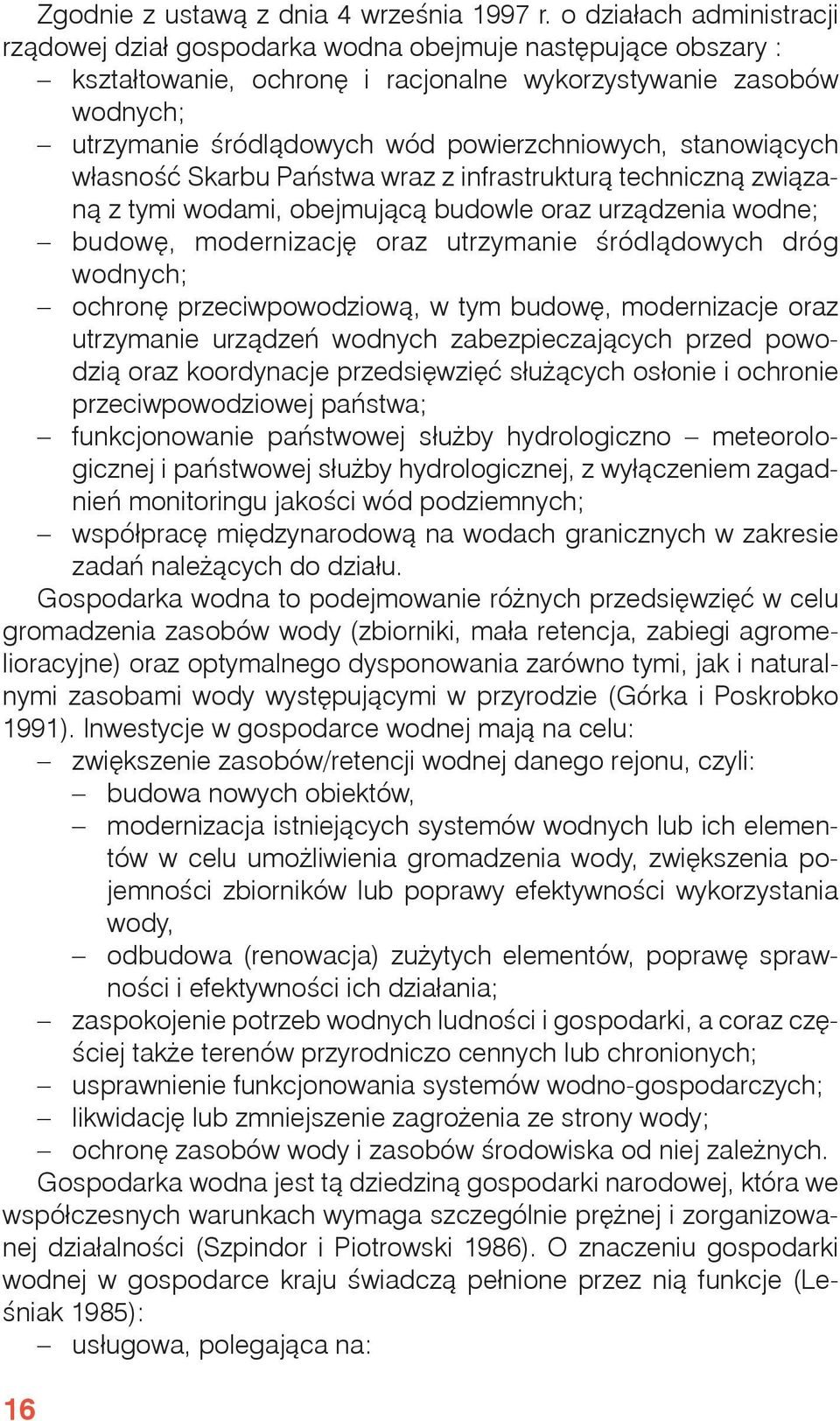 powierzchniowych, stanowiących własność Skarbu Państwa wraz z infrastrukturą techniczną związaną z tymi wodami, obejmującą budowle oraz urządzenia wodne; budowę, modernizację oraz utrzymanie