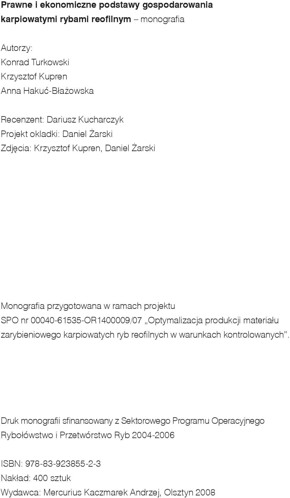 00040-61535-OR1400009/07 Optymalizacja produkcji materiału zarybieniowego karpiowatych ryb reofilnych w warunkach kontrolowanych.