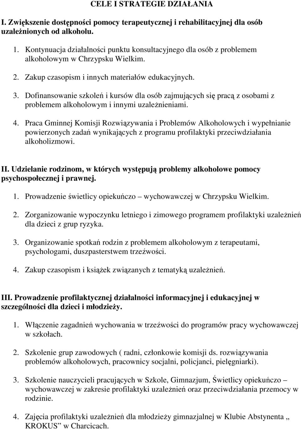 Dofinansowanie szkoleń i kursów dla osób zajmujących się pracą z osobami z problemem alkoholowym i innymi uzaleŝnieniami. 4.