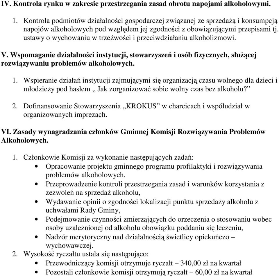 ustawy o wychowaniu w trzeźwości i przeciwdziałaniu alkoholizmowi. V. Wspomaganie działalności instytucji, stowarzyszeń i osób fizycznych, słuŝącej rozwiązywaniu problemów alkoholowych. 1.