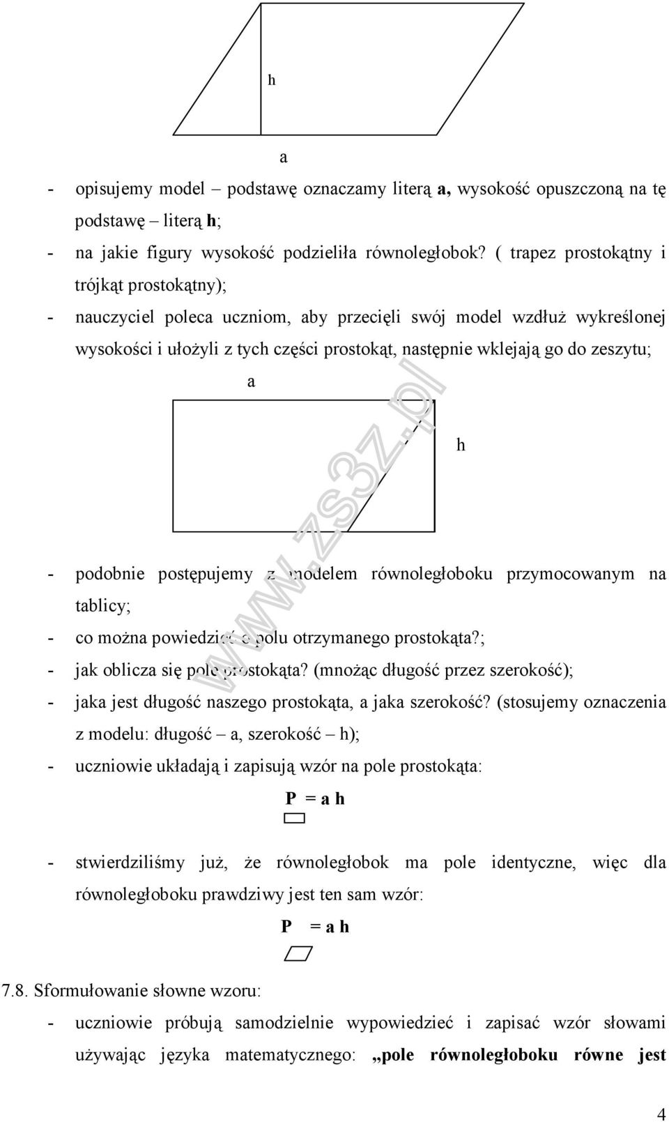 a h - podobnie postępujemy z modelem równoległoboku przymocowanym na tablicy; - co można powiedzieć o polu otrzymanego prostokąta?; - jak oblicza się pole prostokąta?