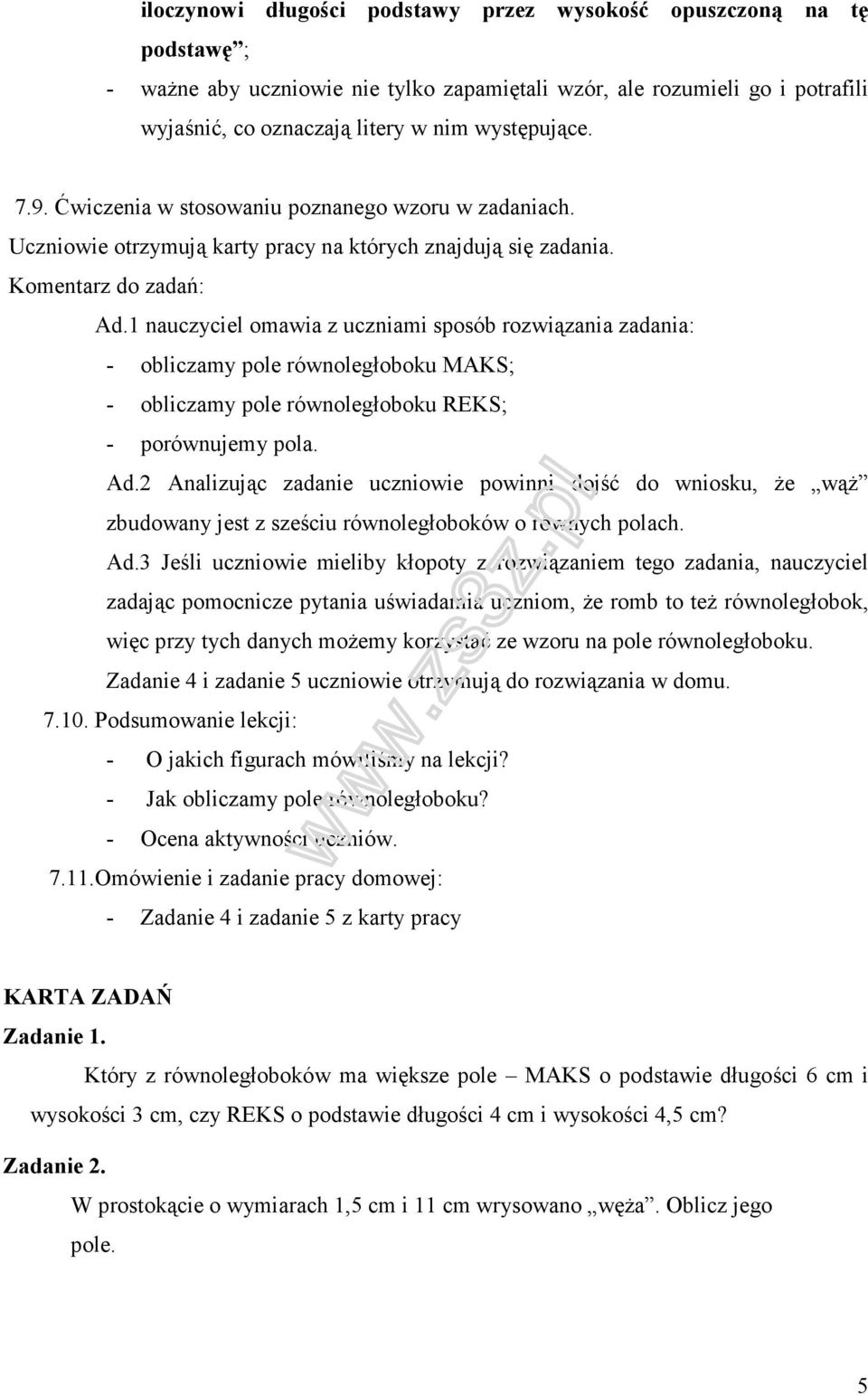 1 nauczyciel omawia z uczniami sposób rozwiązania zadania: - obliczamy pole równoległoboku MAKS; - obliczamy pole równoległoboku REKS; - porównujemy pola. Ad.