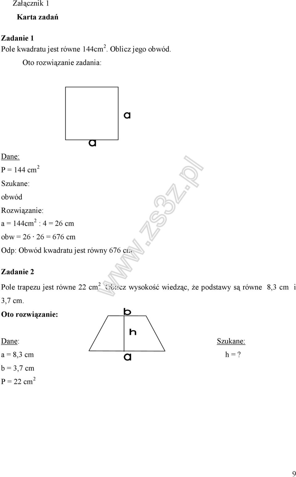 26 = 676 cm Odp: Obwód kwadratu jest równy 676 cm. Zadanie 2 Pole trapezu jest równe 22 cm 2.