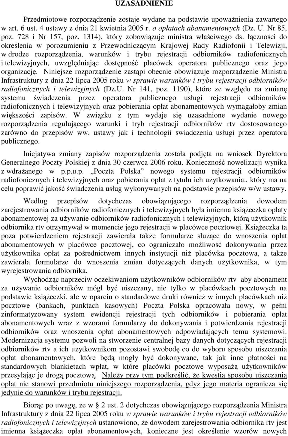 łączności do określenia w porozumieniu z Przewodniczącym Krajowej Rady Radiofonii i Telewizji, w drodze rozporządzenia, warunków i trybu rejestracji odbiorników radiofonicznych i telewizyjnych,