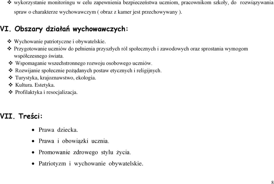 Przygotowanie uczniów do pełnienia przyszłych ról społecznych i zawodowych oraz sprostania wymogom współczesnego świata. Wspomaganie wszechstronnego rozwoju osobowego uczniów.