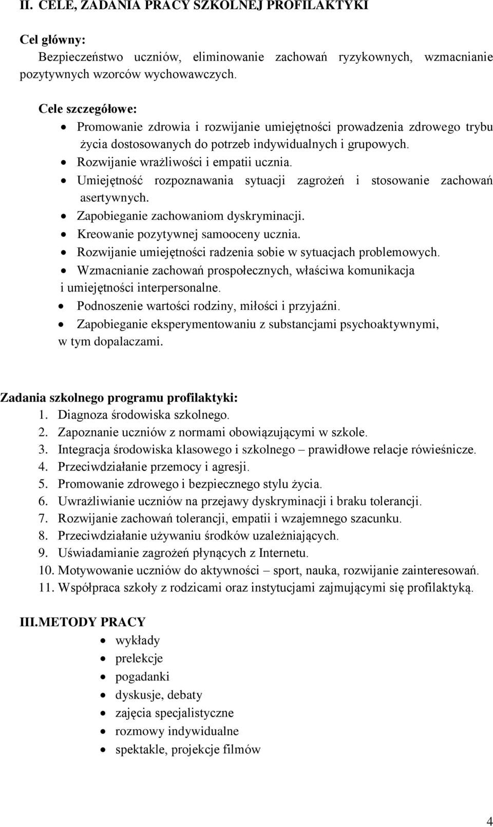 Umiejętność rozpoznawania sytuacji zagrożeń i stosowanie zachowań asertywnych. Zapobieganie zachowaniom dyskryminacji. Kreowanie pozytywnej samooceny ucznia.