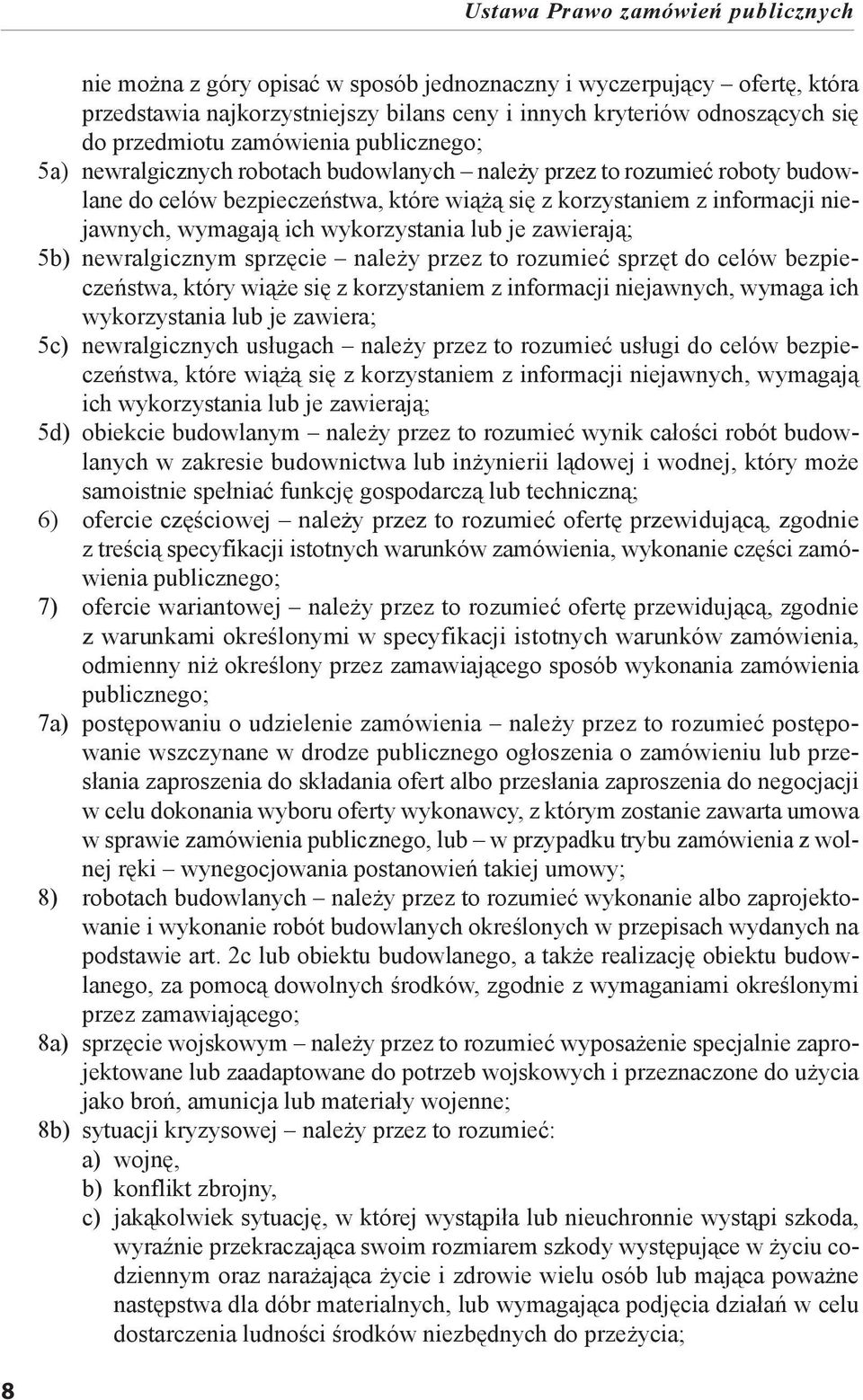 zawierają; 5b) newralgicznym sprzęcie należy przez to rozumieć sprzęt do celów bezpieczeństwa, który wiąże się z korzystaniem z informacji niejawnych, wymaga ich wykorzystania lub je zawiera; 5c)