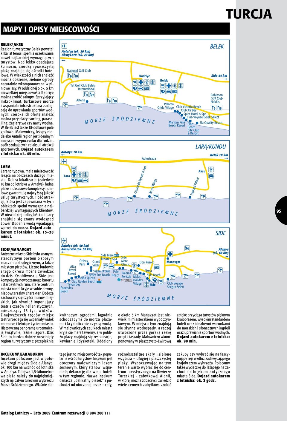 W oddalonej o ok. 5 km niewielkiej miejscowości Kadriye można zrobić zakupy. Sprzyjający mikroklimat, turkusowe morze i wspaniała infrastruktura zachęcają do uprawiania sportów wodnych.