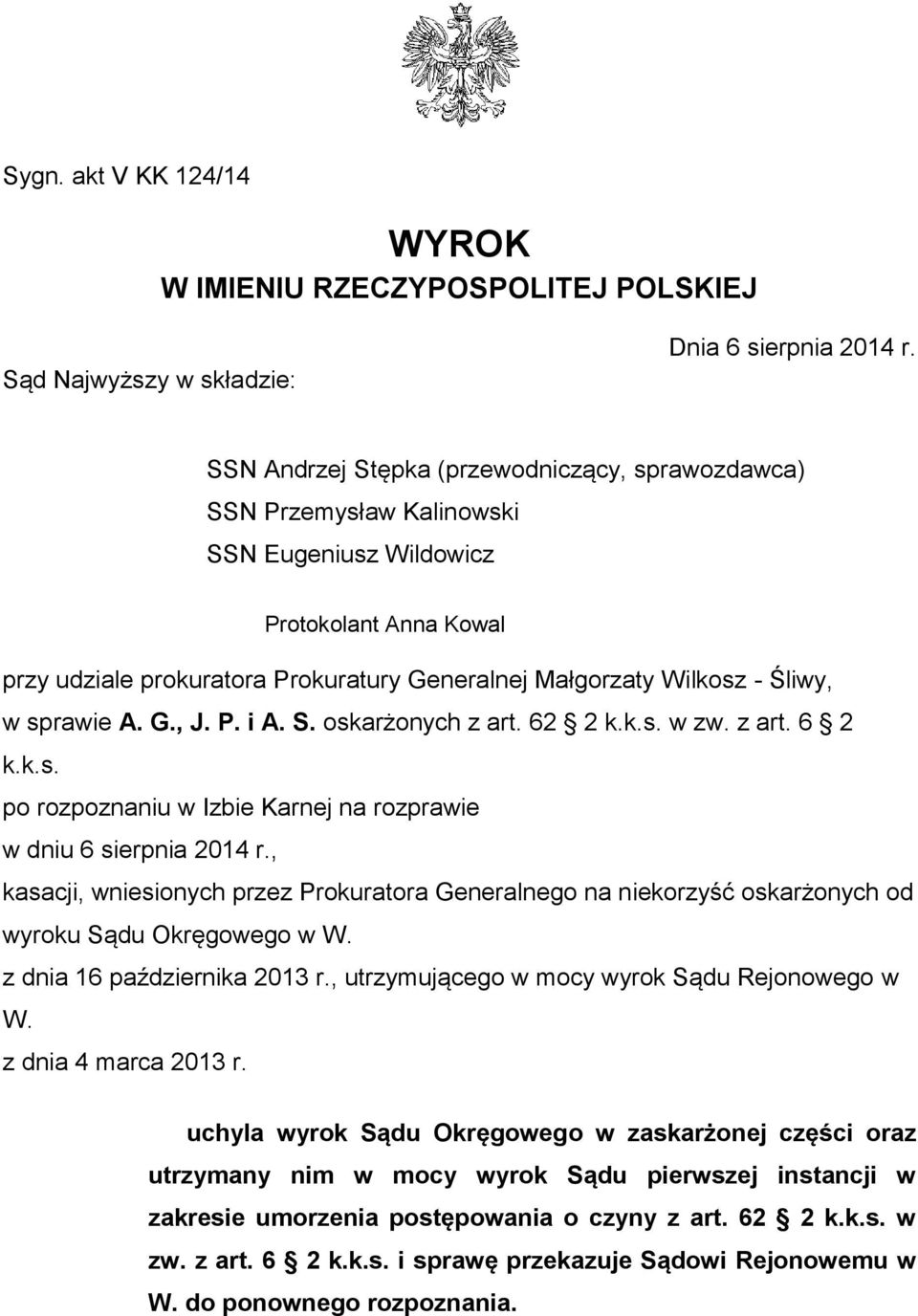 w sprawie A. G., J. P. i A. S. oskarżonych z art. 62 2 k.k.s. w zw. z art. 6 2 k.k.s. po rozpoznaniu w Izbie Karnej na rozprawie w dniu 6 sierpnia 2014 r.