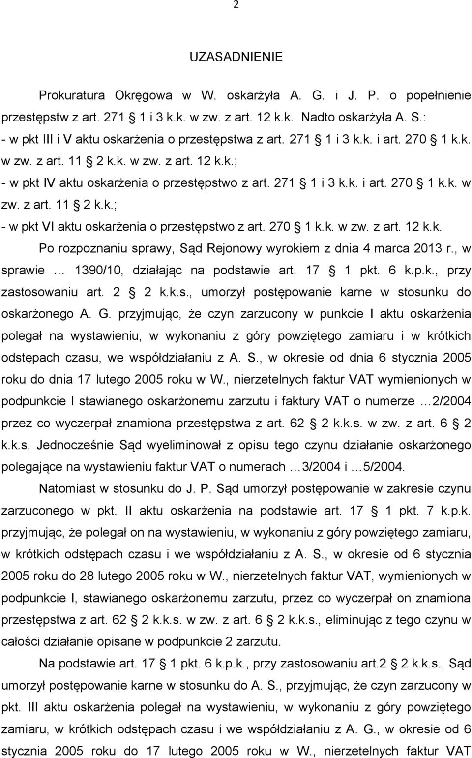 270 1 k.k. w zw. z art. 12 k.k. Po rozpoznaniu sprawy, Sąd Rejonowy wyrokiem z dnia 4 marca 2013 r., w sprawie 1390/10, działając na podstawie art. 17 1 pkt. 6 k.p.k., przy zastosowaniu art. 2 2 k.k.s., umorzył postępowanie karne w stosunku do oskarżonego A.