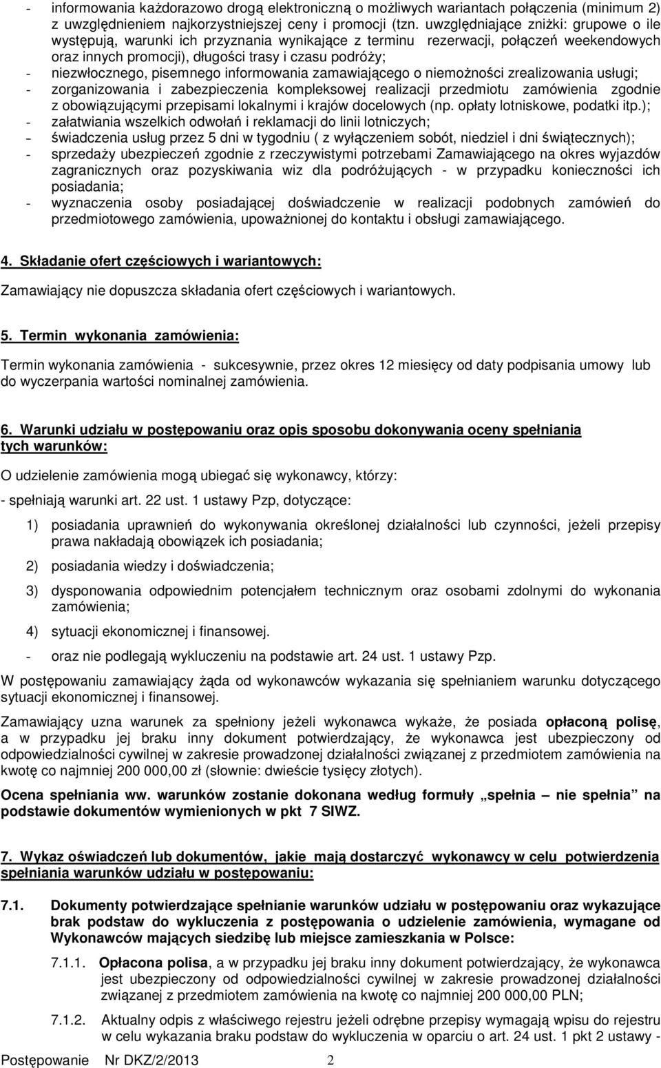 pisemnego informowania zamawiającego o niemoŝności zrealizowania usługi; - zorganizowania i zabezpieczenia kompleksowej realizacji przedmiotu zamówienia zgodnie z obowiązującymi przepisami lokalnymi