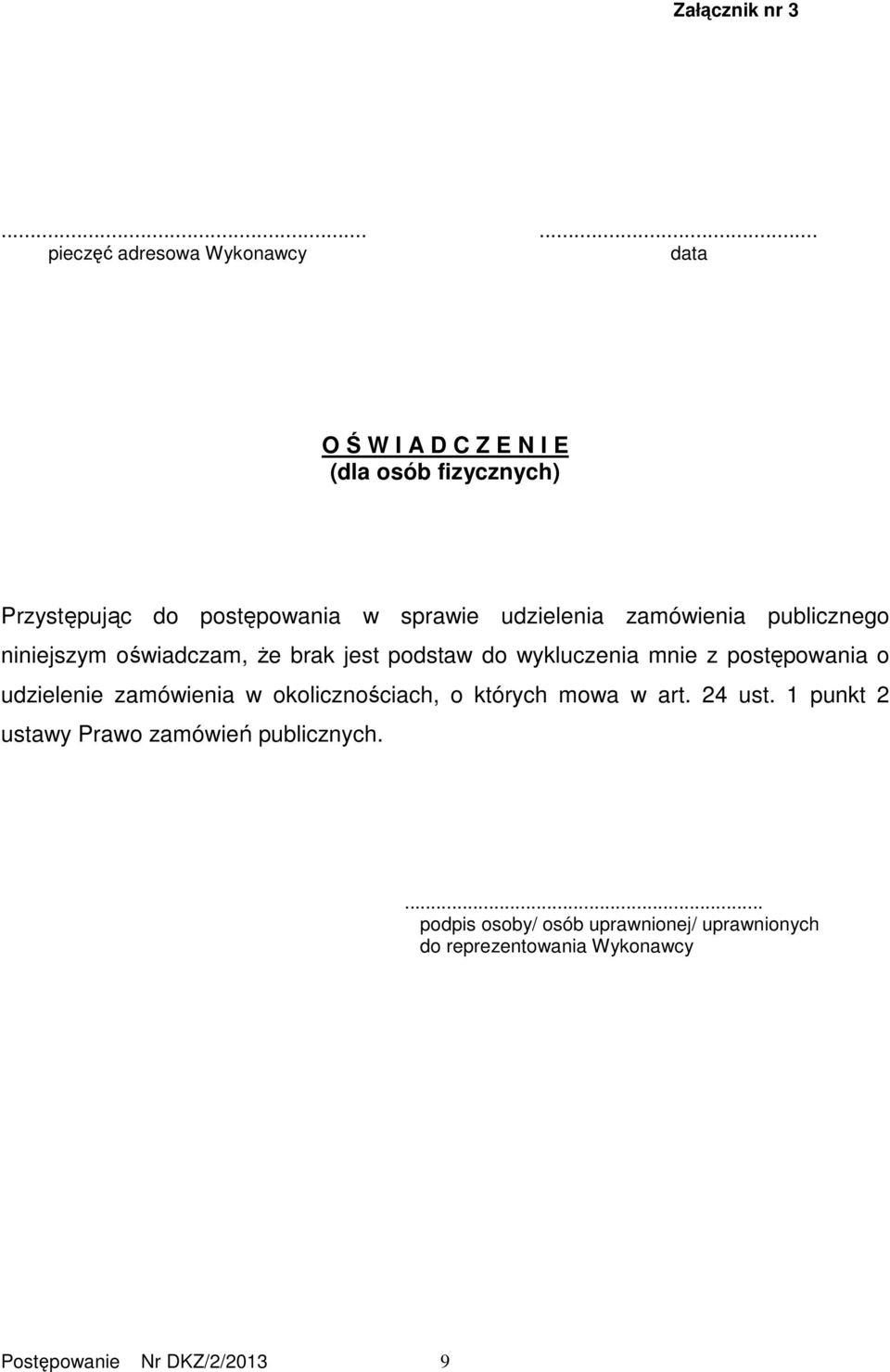 sprawie udzielenia zamówienia publicznego niniejszym oświadczam, Ŝe brak jest podstaw do wykluczenia mnie z