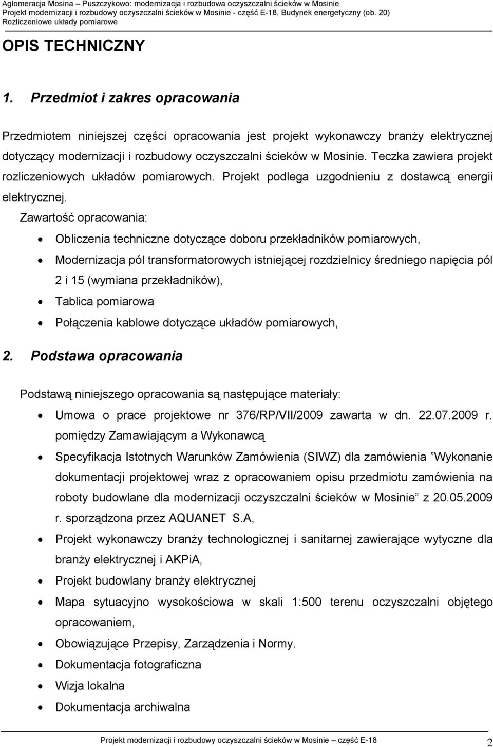 Teczka zawiera projekt rozliczeniowych układów pomiarowych. Projekt podlega uzgodnieniu z dostawcą energii elektrycznej.