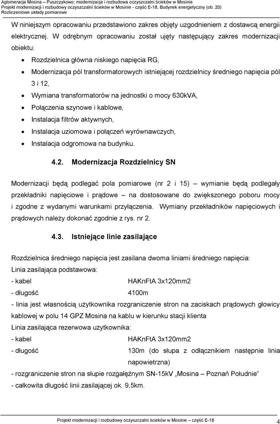 pól 3 i 12, Wymiana transformatorów na jednostki o mocy 630kVA, Połączenia szynowe i kablowe, Instalacja filtrów aktywnych, Instalacja uziomowa i połączeń wyrównawczych, Instalacja odgromowa na