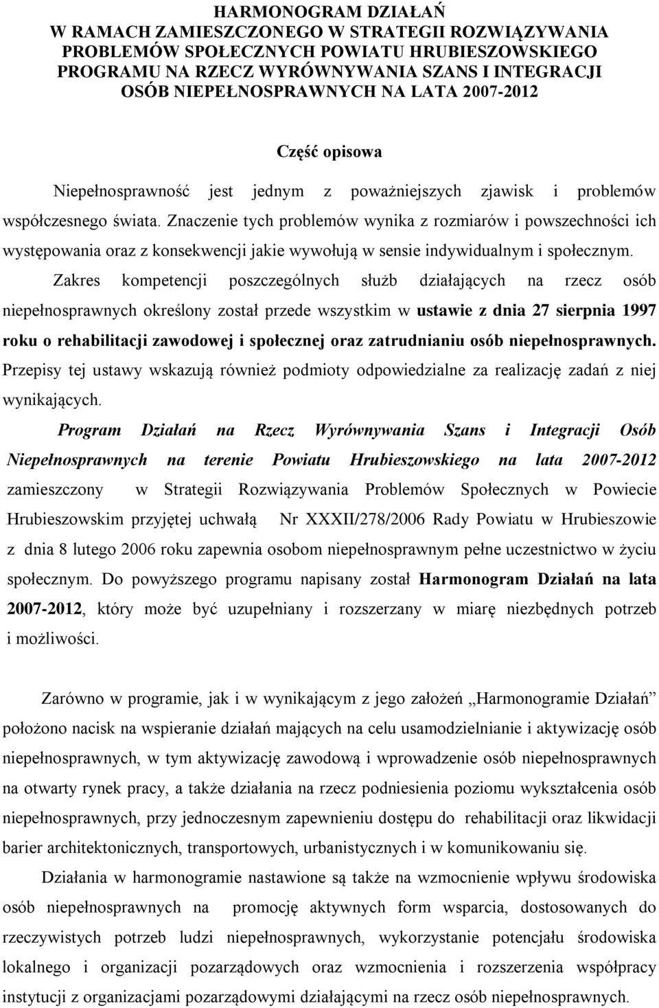 Znaczenie tych problemów wynika z rozmiarów i powszechności ich występowania oraz z konsekwencji jakie wywołują w sensie indywidualnym i społecznym.