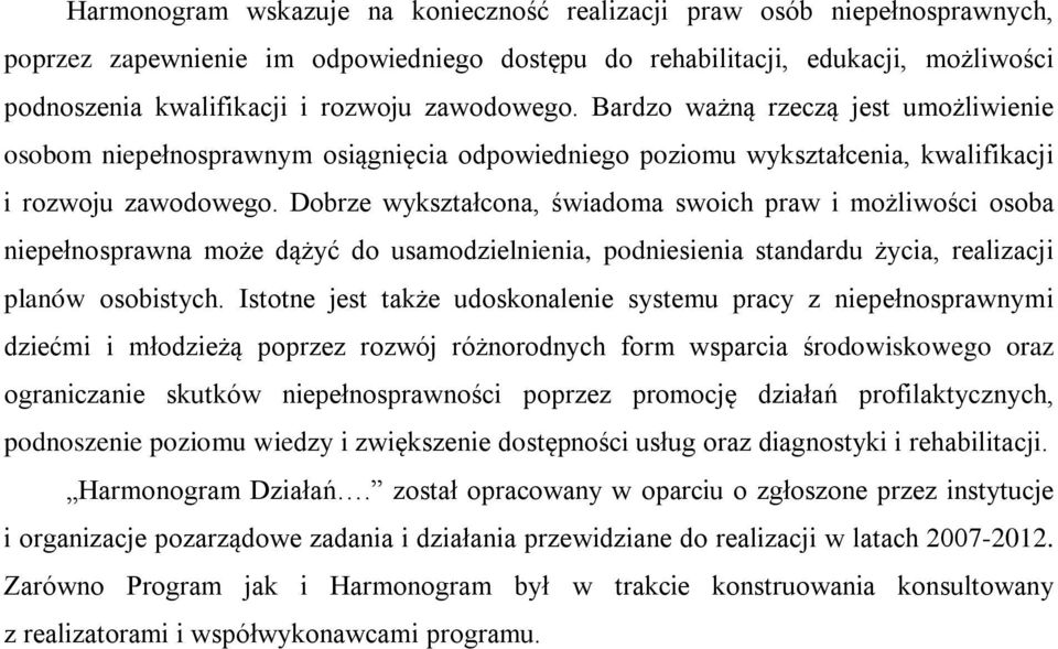 Dobrze wykształcona, świadoma swoich praw i możliwości osoba niepełnosprawna może dążyć do usamodzielnienia, podniesienia standardu życia, realizacji planów osobistych.