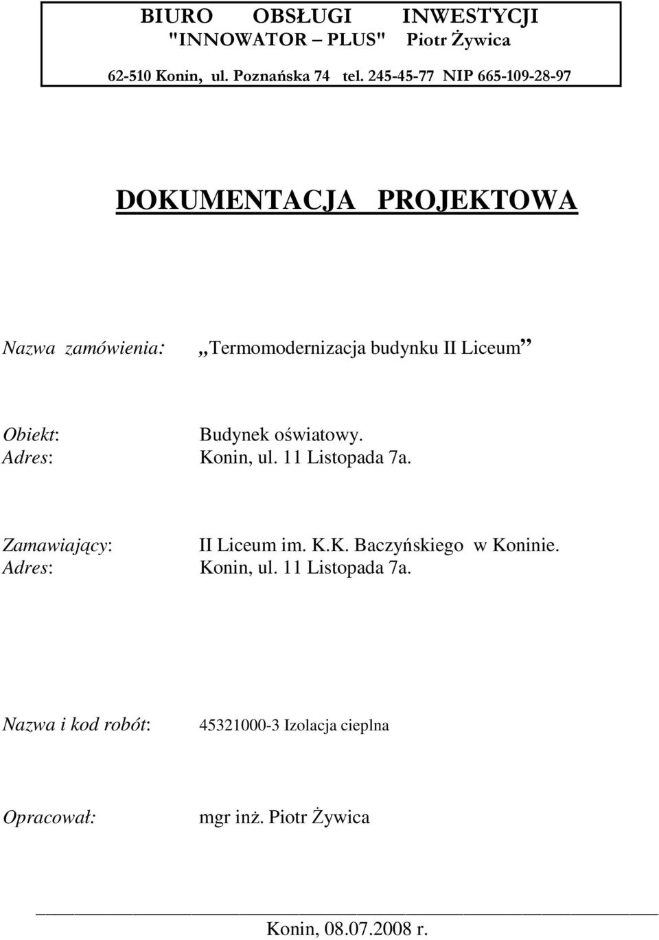 Obiekt: Budynek oświatowy. Adres: Konin, ul. 11 Listopada 7a. Zamawiający: II Liceum im. K.K. Baczyńskiego w Koninie.