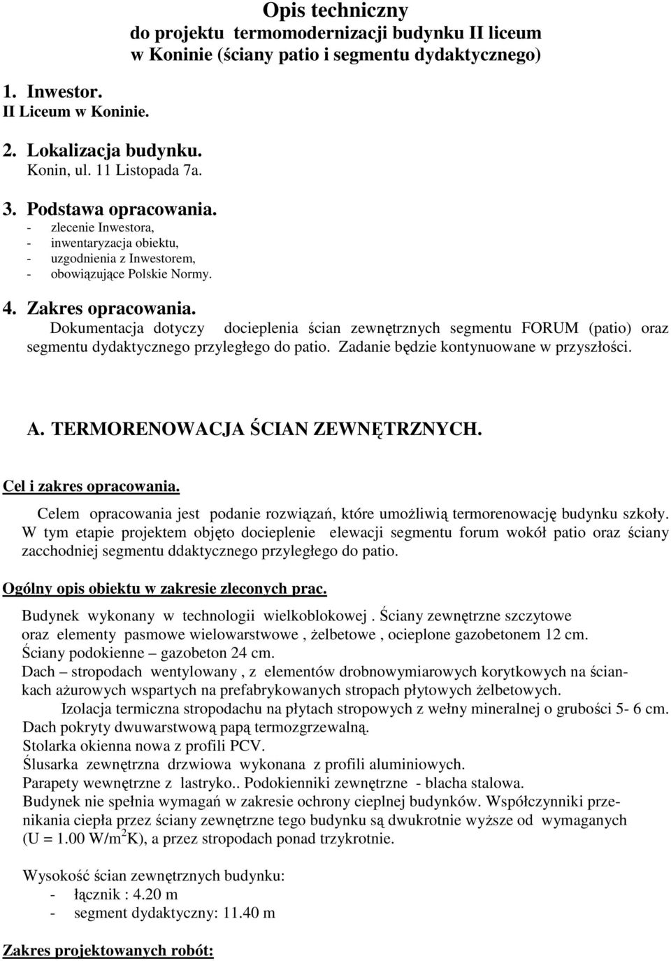 Opis techniczny do projektu termomodernizacji budynku II liceum w Koninie (ściany patio i segmentu dydaktycznego) Dokumentacja dotyczy docieplenia ścian zewnętrznych segmentu FORUM (patio) oraz