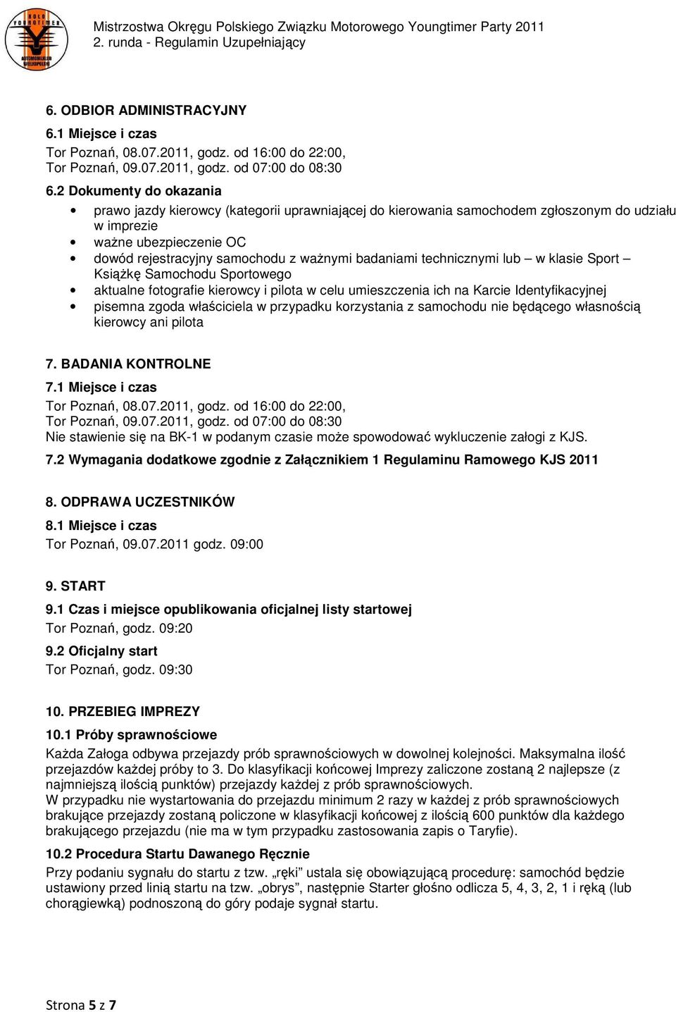 badaniami technicznymi lub w klasie Sport Książkę Samochodu Sportowego aktualne fotografie kierowcy i pilota w celu umieszczenia ich na Karcie Identyfikacyjnej pisemna zgoda właściciela w przypadku