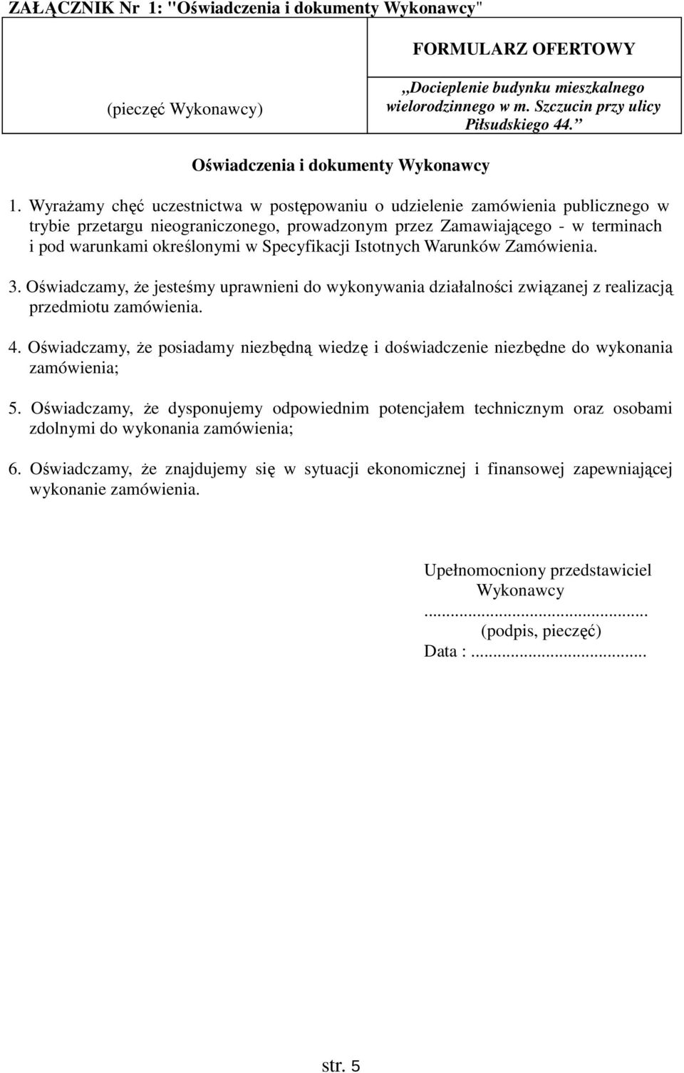 Specyfikacji Istotnych Warunków Zamówienia. 3. Oświadczamy, że jesteśmy uprawnieni do wykonywania działalności związanej z realizacją przedmiotu zamówienia. 4.