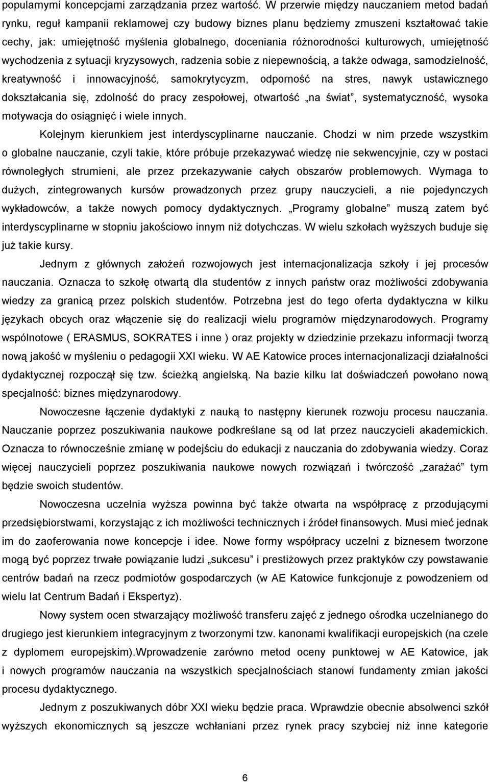 różnorodności kulturowych, umiejętność wychodzenia z sytuacji kryzysowych, radzenia sobie z niepewnością, a także odwaga, samodzielność, kreatywność i innowacyjność, samokrytycyzm, odporność na