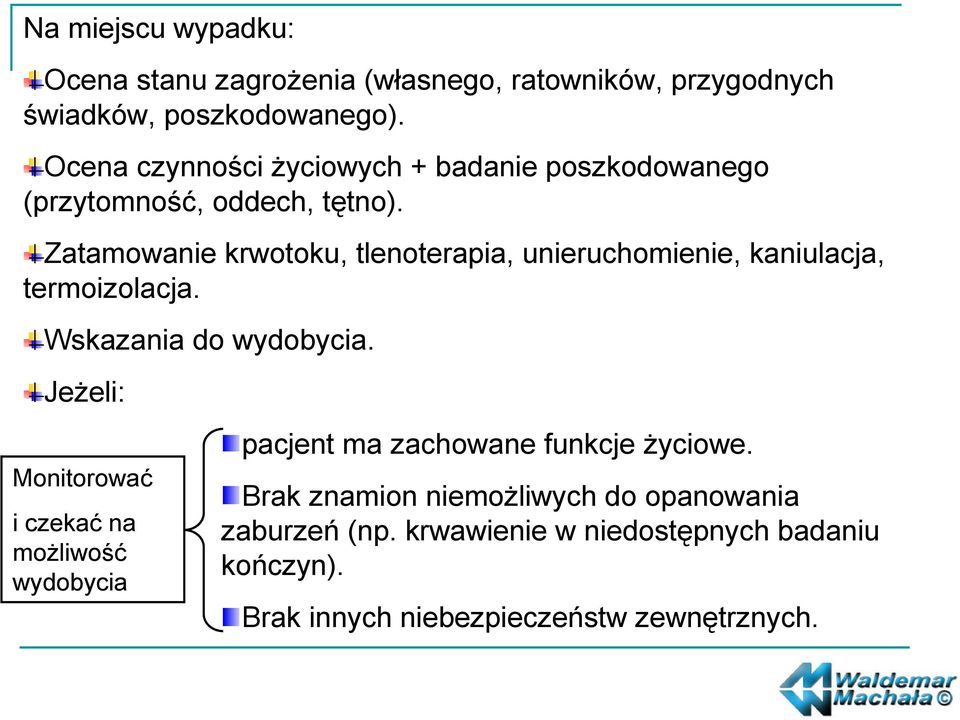 Zatamowanie krwotoku, tlenoterapia, unieruchomienie, kaniulacja, termoizolacja. Wskazania do wydobycia.