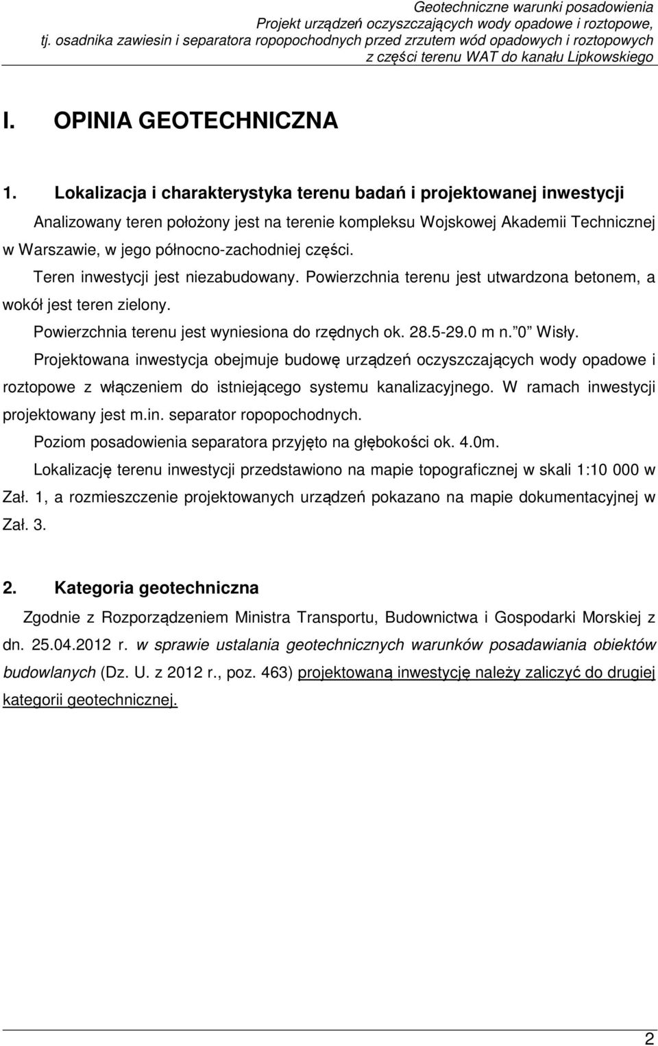 części. Teren inwestycji jest niezabudowany. Powierzchnia terenu jest utwardzona betonem, a wokół jest teren zielony. Powierzchnia terenu jest wyniesiona do rzędnych ok. 28.5-29.0 m n. 0 Wisły.